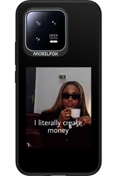 I literally create money - Xiaomi 13