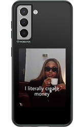 I literally create money - Samsung Galaxy S21