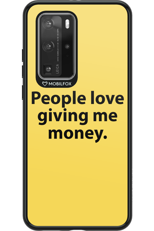 People love giving me money - Huawei P40 Pro