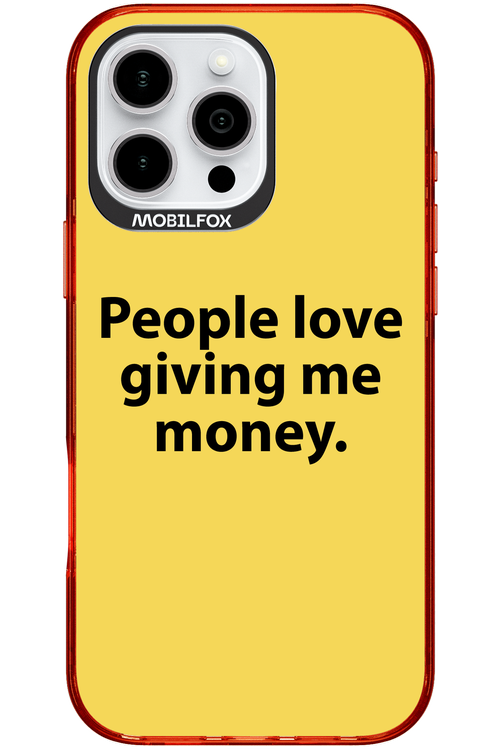 People love giving me money - Apple iPhone 16 Pro Max