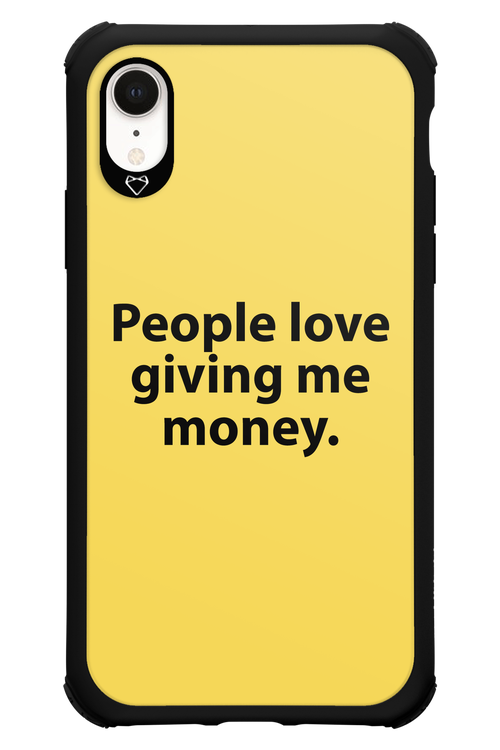People love giving me money - Apple iPhone XR
