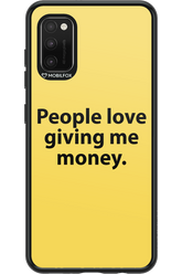 People love giving me money - Samsung Galaxy A41