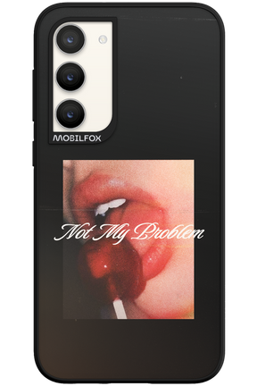 Not My Problem II 2.0 - Samsung Galaxy S23 Plus