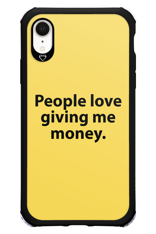 People love giving me money - Apple iPhone XR