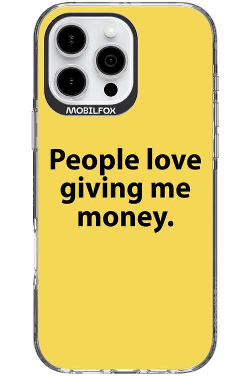 People love giving me money - Apple iPhone 16 Pro Max