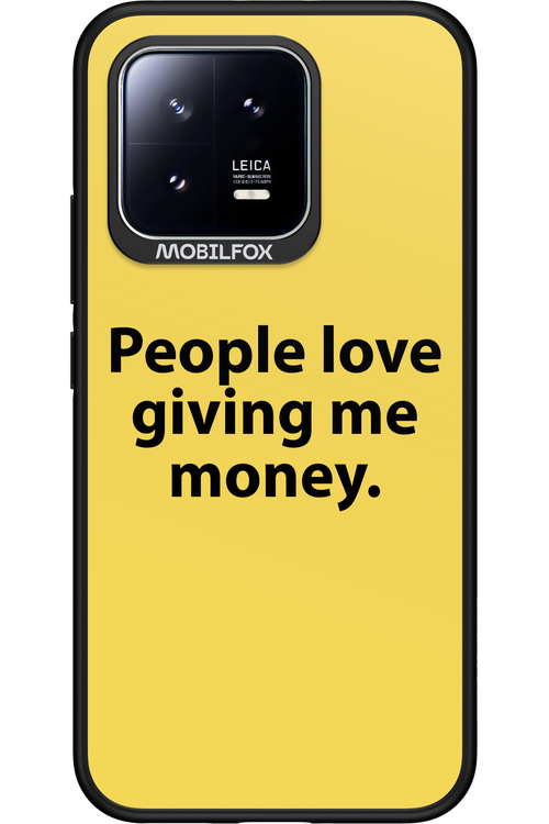 People love giving me money - Xiaomi 13
