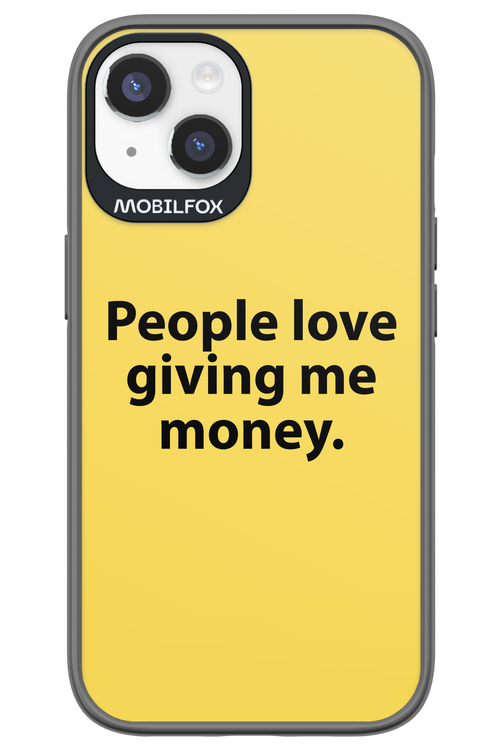 People love giving me money - Apple iPhone 14