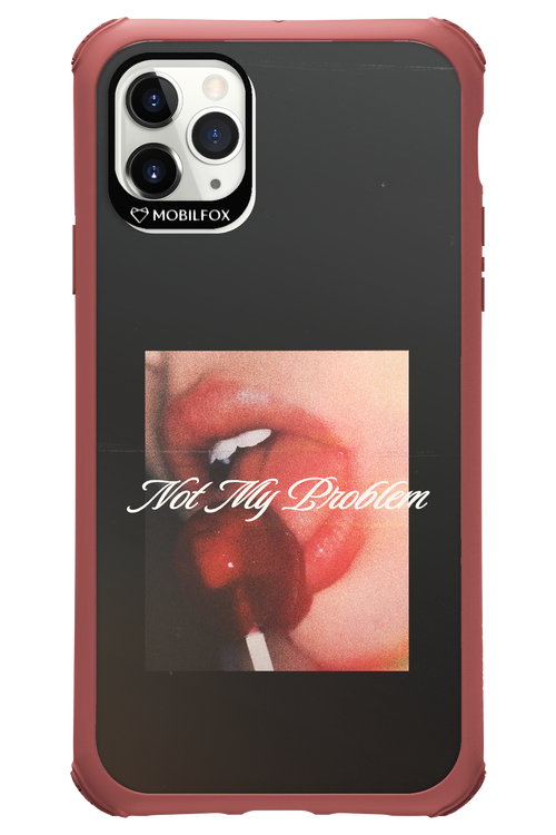 Not My Problem II 2.0 - Apple iPhone 11 Pro Max