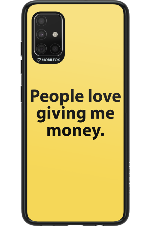 People love giving me money - Samsung Galaxy A51