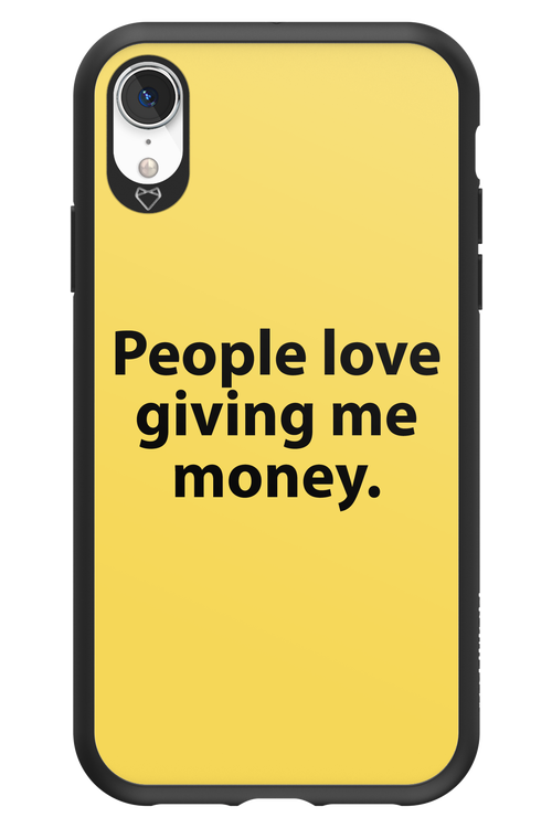 People love giving me money - Apple iPhone XR