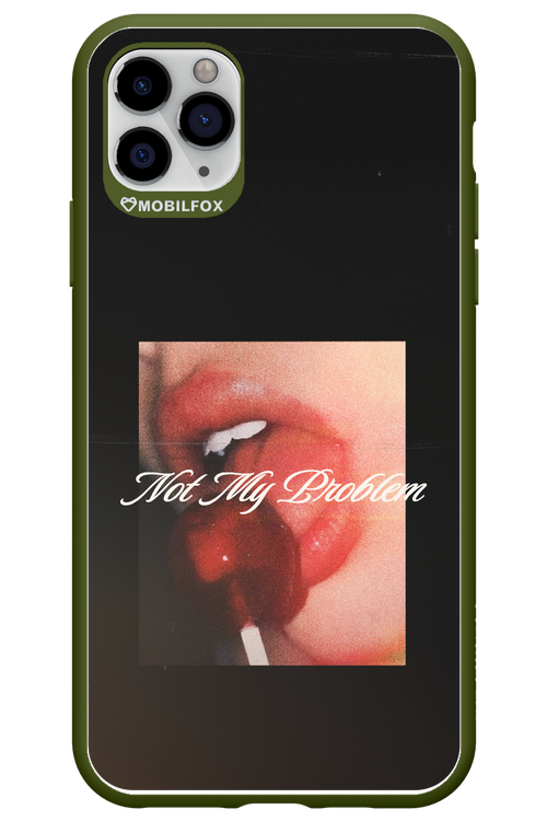 Not My Problem II 2.0 - Apple iPhone 11 Pro Max