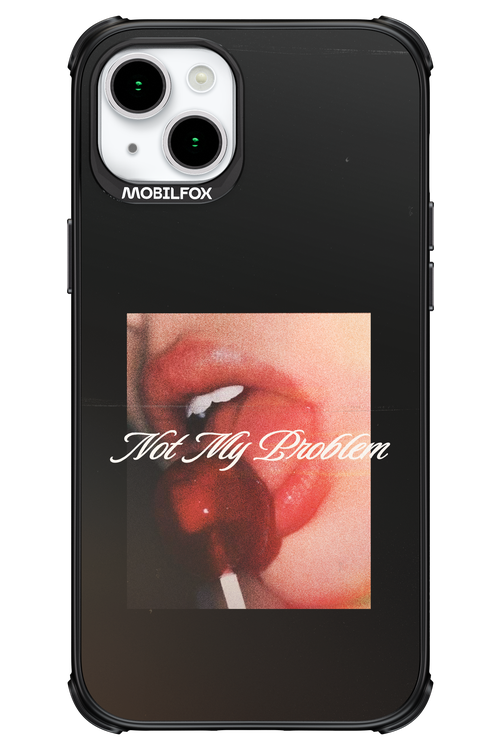 Not My Problem II 2.0 - Apple iPhone 15 Plus