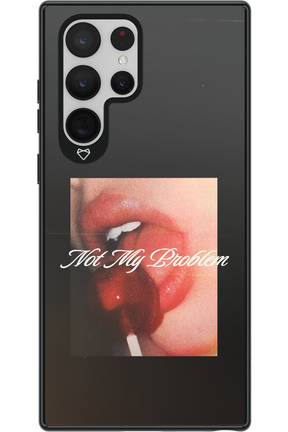 Not My Problem II 2.0 - Samsung Galaxy S22 Ultra