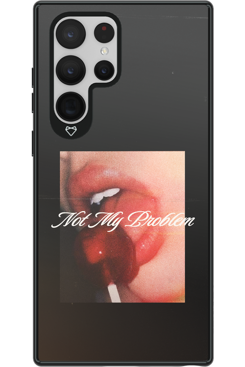 Not My Problem II 2.0 - Samsung Galaxy S22 Ultra