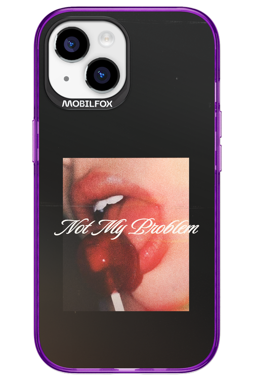 Not My Problem II 2.0 - Apple iPhone 15