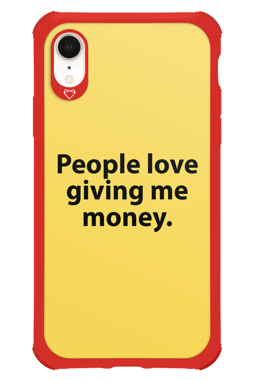 People love giving me money - Apple iPhone XR